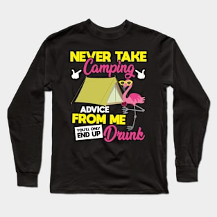 Never Take Camping Advice From Me You'll Only End Up Drunk Long Sleeve T-Shirt